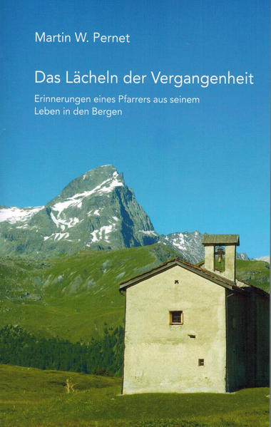 Das Lächeln der Vergangenheit : Erinnerungen eines Pfarrers aus seinem Leben in den Bergen. - Pernet, Martin W.