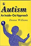 Autism: An Inside-Out Approach: An Innovative Look at the 'Mechanics' of 'Autism' and its Developmental 'Cousins' - Williams, Donna