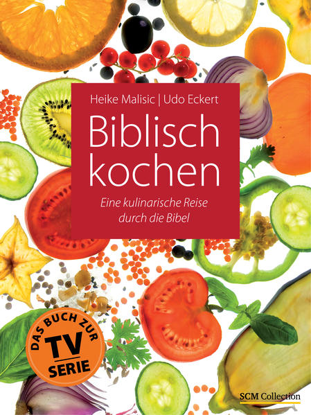 Biblisch kochen: Eine kulinarische Reise durch die Bibel  Auflage: New - Malisic, Heike und Udo Eckert