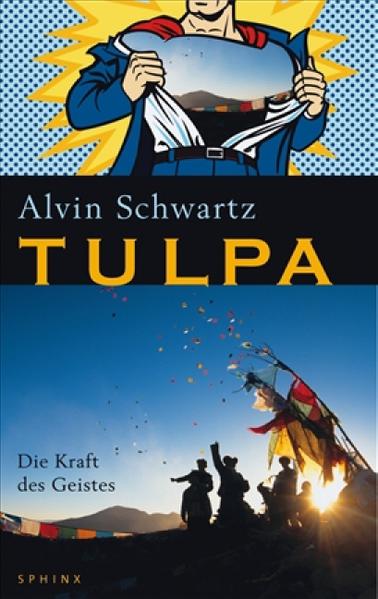 Tulpa : die Kraft des Geistes / Alvin Schwartz. Aus dem Engl. von Claudia Fritzsche / Sphinx  1 - Schwartz, Alvin