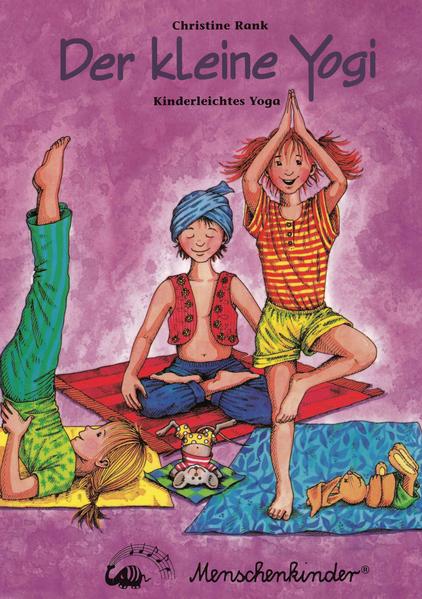 Der kleine Yogi : kinderleichtes Yoga / Christine Rank. Ill.: Susanne Krauß Kinderleichtes Yoga 1. Aufl. - Rank, Christine und Susanne Krauss