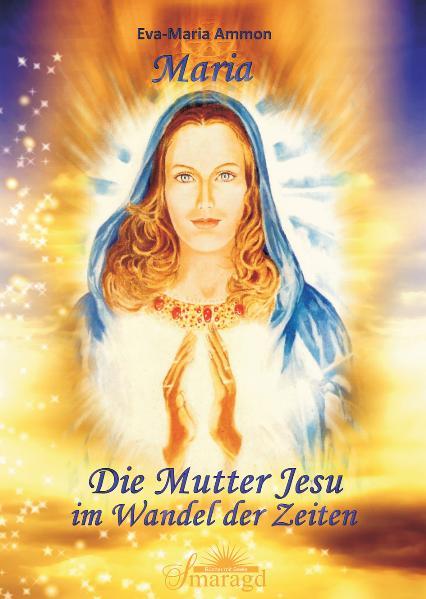 Maria : die Mutter Jesu im Wandel der Zeiten / Eva-Maria Ammon  Dt. Erstausg. - Ammon, Eva-Maria