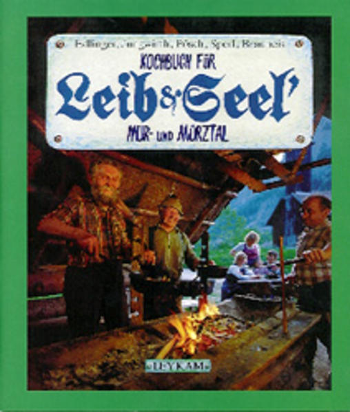 Kochbuch für Leib & Seel' Teil: [4]., Mur- und Mürztal / mit Ill. von Herwig Lehner - Edlinger, Klaus, Christian Jungwirth Herwig Brauneis u. a.