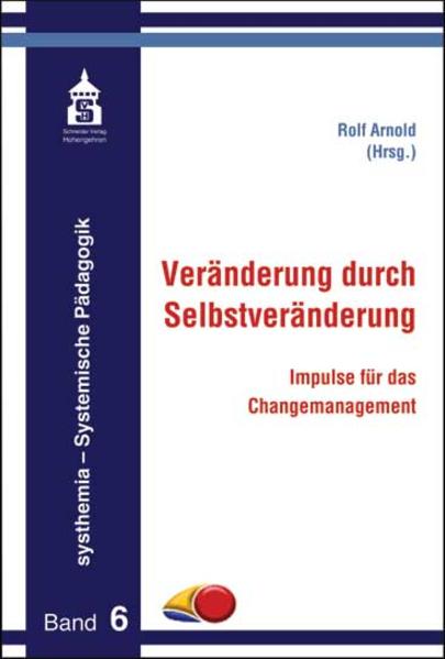 Veränderung durch Selbstveränderung : Impulse für das Changemanagement / hrsg. von Rolf Arnold Impulse für das Changemanagement 2 - Arnold, Rolf