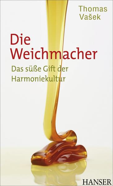 Die Weichmacher : das süße Gift der Harmoniekultur / Thomas Va¨ek Das süße Gift der Harmoniekultur 1. Auflage - Vasek, Thomas