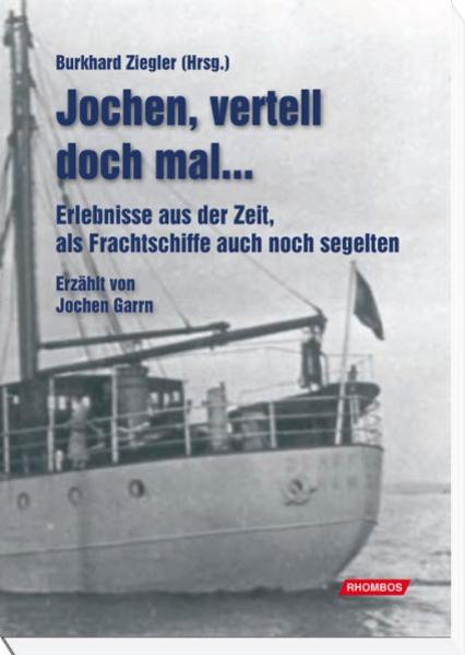Jochen, vertell doch mal...: Erlebnisse aus der Zeit, als Frachtschiffe auch noch segelten Erlebnisse aus der Zeit, als Frachtschiffe auch noch segelten 1., Auflage - Ziegler, Burkhard