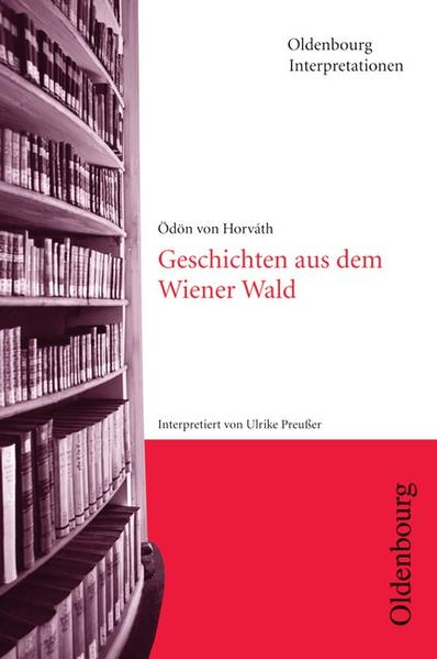 Oldenbourg Interpretationen: Geschichten aus dem Wiener Wald: Band 115 Band 115 1. Aufl. - Bogdal, Prof. Dr. Klaus-Michael, Prof. Dr. Clemens Kammler und Ödön von Horvath