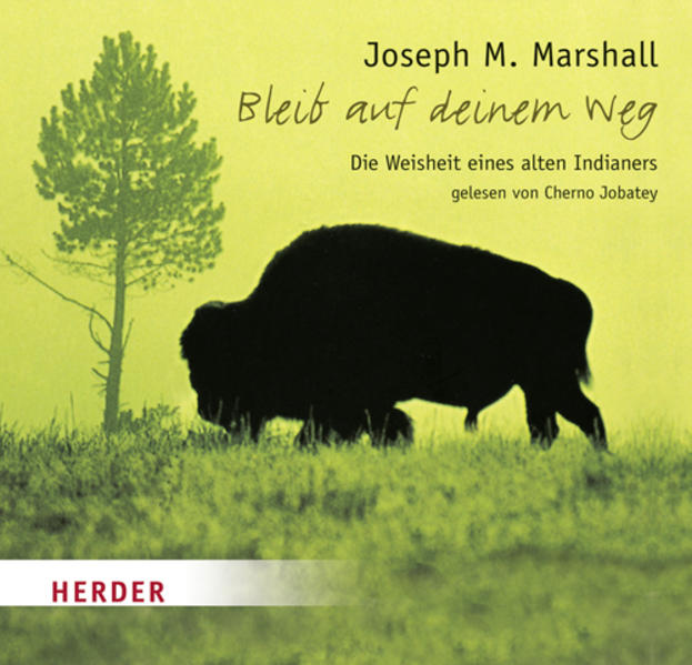 Bleib auf deinem Weg: Die Weisheit eines alten Indianers Die Weisheit eines alten Indianers 1. Aufl. - Marshall, Joseph M. und Cherno Jobatey