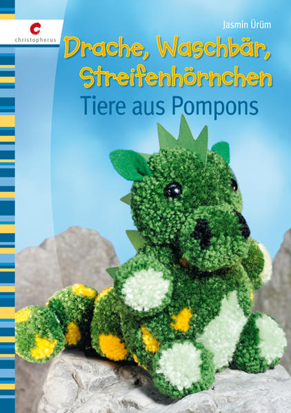 Drache, Waschbär, Streifenhörnchen: Tiere aus Pompons Tiere aus Pompons 1., Auflage - Ürüm, Jasmin