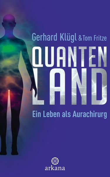 Quantenland: Ein Leben als Aurachirurg Ein Leben als Aurachirurg 1. Aufl. - Klügl, Gerhard und Tom Fritze