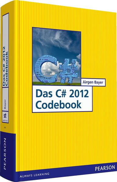 Das C# 2012 Codebook (Pearson Studium - Scientific Tools) Jürgen Bayer 1. Aufl. - Bayer, Jürgen