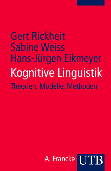 Kognitive Linguistik: Theorien, Modelle, Methoden Theorien, Modelle, Methoden 1. Aufl. - Rickheit, Gert, Sabine Weiss und Hans-Jürgen Eikmeyer