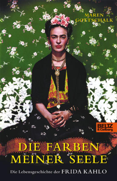 Die Farben meiner Seele : die Lebensgeschichte der Frida Kahlo. - Gottschalk, Maren