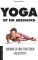 Yoga ist ein Arschloch: Warum es uns trotzdem so guttut - Christine Bielecki, Balian Buschbaum