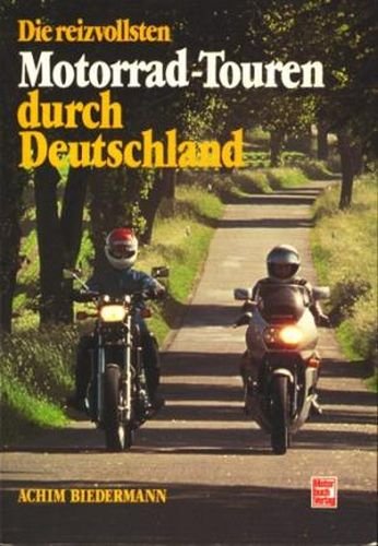 Die reizvollsten Motorrad-Touren durch Deutschland - Biedermann, Achim -
