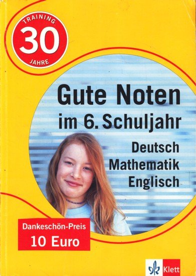 Gute Noten im 6. Schuljahr : Deutsch - Mathematik - Englisch - Diverse -