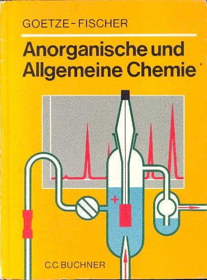 Anorganische und Allgemeine Chemie - Goetze, Fritz und Wolfgang [Hrsg.] Glöckner -