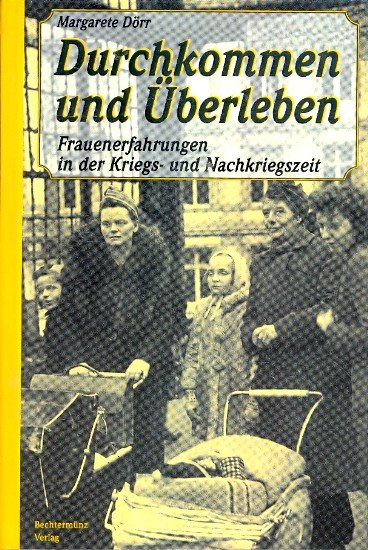 Durchkommen und Überleben : Frauenerfahrungen in der Kriegs- und Nachkriegszeit - Dörr, Margarete -