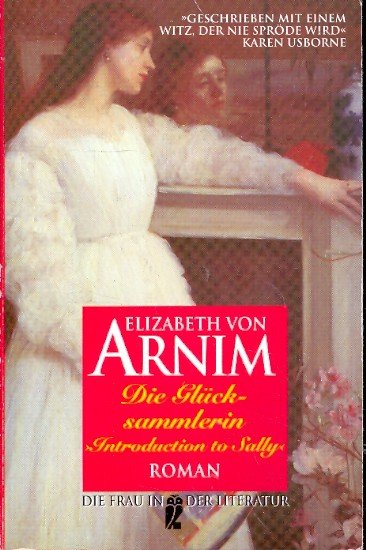 Die Glücksammlerin: Roman - von Arnim, Elizabeth -