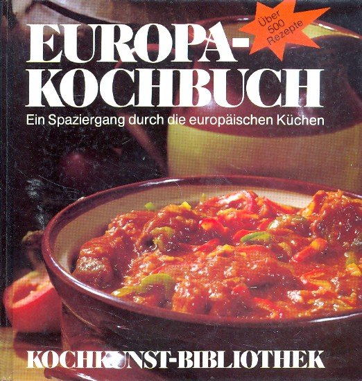 Europakochbuch : Ein Spaziergang durch die europäischen Küchen - Maier-Bruck, Franz -