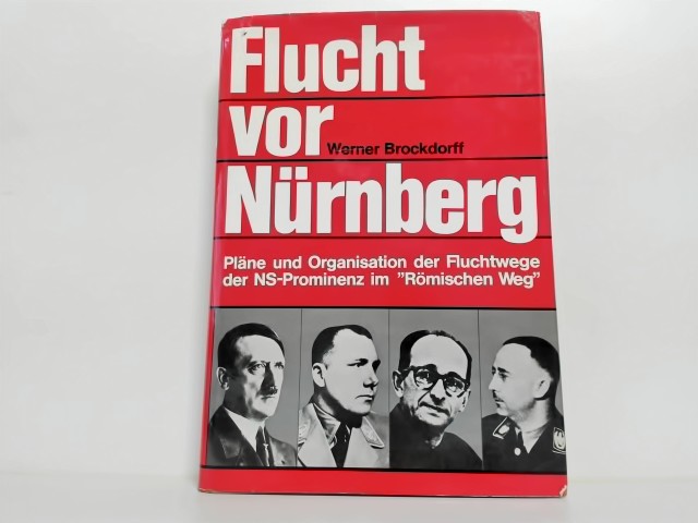 Flucht vor Nürnberg. Pläne und Organisation der Fluchtwege der NS-Prominenz im