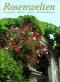 Rosenwelten : Geschichte, Kultur, Gärten, Persönlichkeiten ; herausgegeben aus Anlass des Jubiläums 