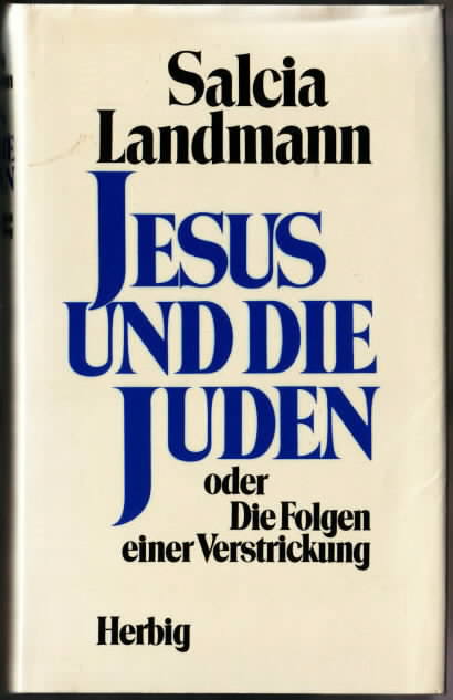 Jesus und die Juden oder die Folgen einer Verstrickung Salcia Landmann 1. - Landmann, Salcia