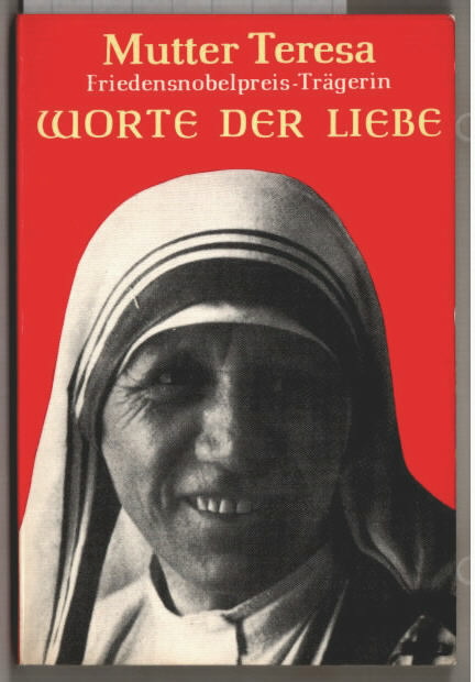 Worte der Liebe. Mutter Teresa. Mit e. Einf. von Malcolm Muggeridge. [Übers. u. für d. dt. Ausg. erw. von Franz Johna] 5. Auflage. - Mutter Teresa