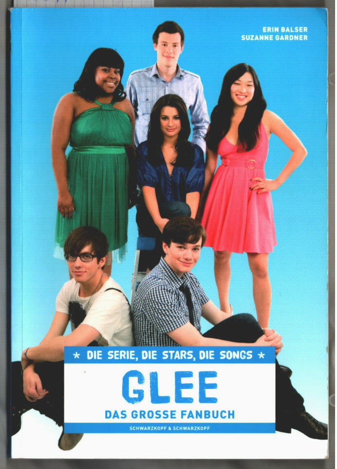Glee - das große Fanbuch : [die Serie, die Stars, die Songs]. von Erin Balser und Suzanne Gardner. Übers. von Madeleine Lampe. - Balser, Erin und Suzanne Gardner