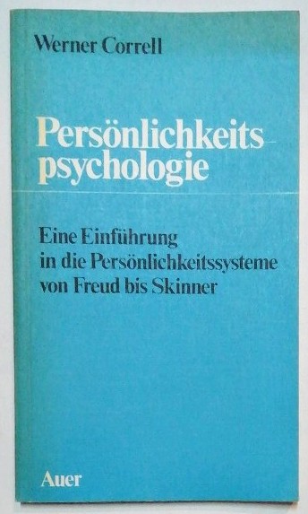 Persönlichkeitspsychologie - Eine Einführung in die Persönlichkeitssysteme von Freud bis Skinner. - Corell, Werner