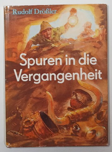 Spuren in die Vergangenheit - Ausgrabungen der letzten Jahrzehnte.  1. Auflage. - Drößler, Rudolf