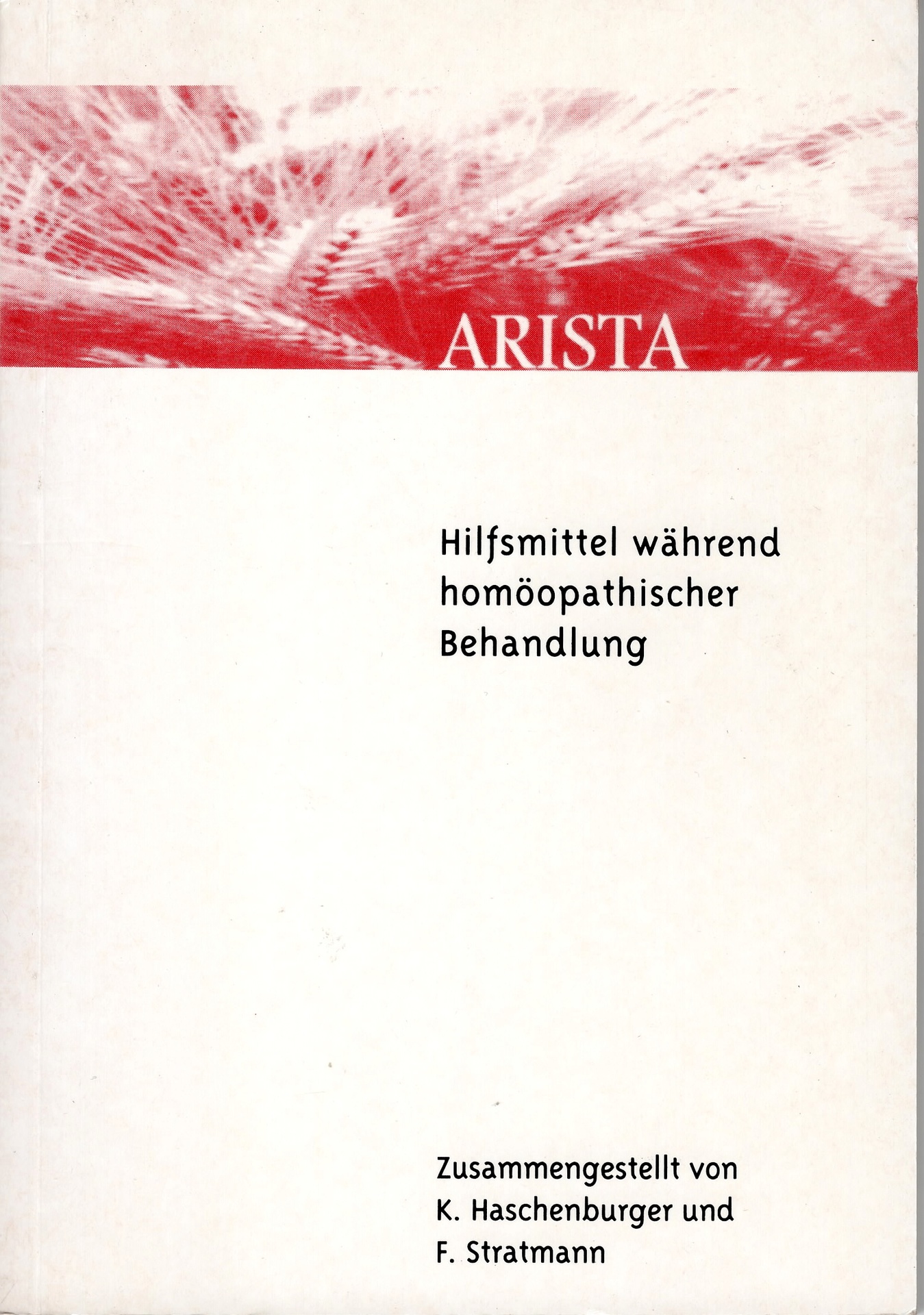Arista - Hilfsmittel während homöopathischer Behandlung.  2., überarbeitete Auflage - Haschenburger, Karin; Stratmann, Friederike