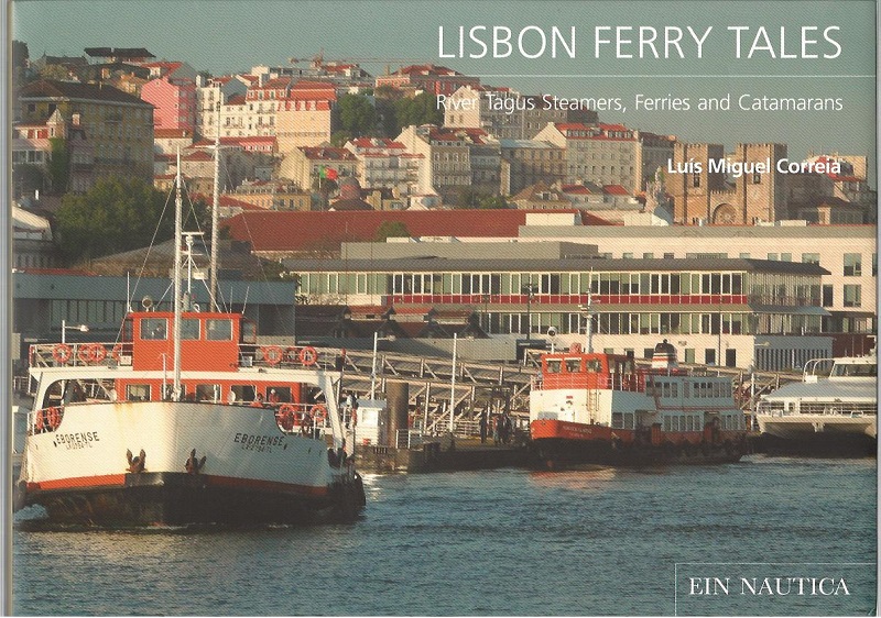 Lisbon Ferry Tales. River Tagus Steamers, Ferries and Catamarans. - Correia, Luis Miguel