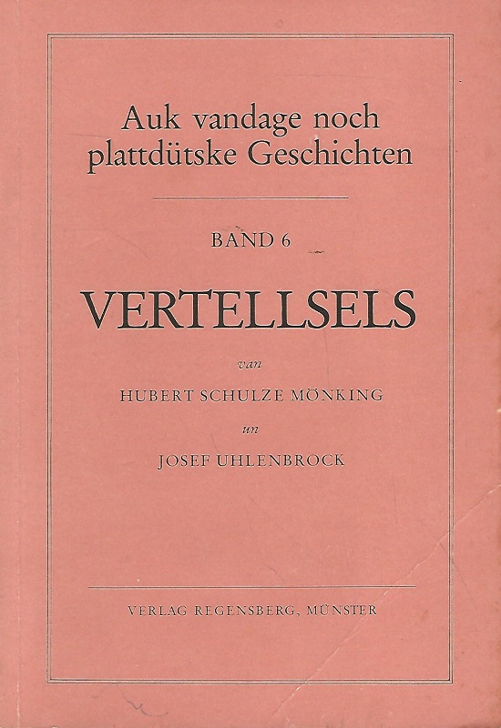 Vertellsels. Auk vandage noch plattdütske Geschichten ; Band 6. - Schulze Mönking, Hubert (Mitwirkender) und Josef (Mitwirkender) Uhlenbrock