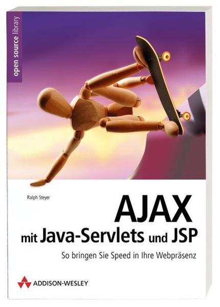AJAX mit Java-Servlets und JSP - inkl. Downloadmöglichkeit: So bringen Sie Speed in Ihre Webpräsenz (Open Source Library) - Steyer, Ralph
