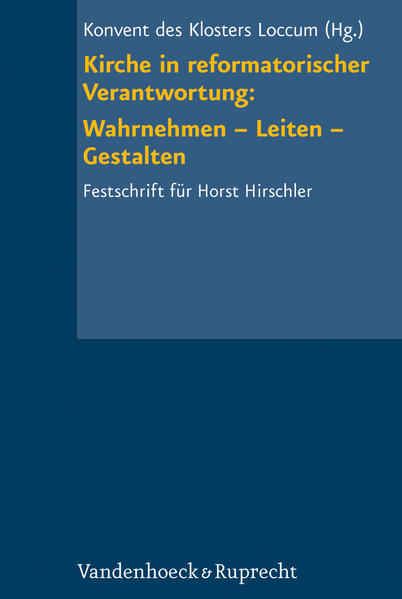 Kirche in reformatorischer Verantwortung: Wahrnehmen Leiten Gestalten: Festschrift für Horst Hirschler - Konvent Kloster Loccum, (Hrsg.)