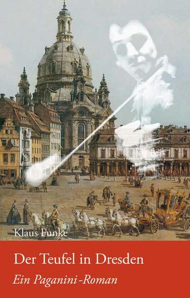Der Teufel in Dresden: Ein Paganini-Roman - Klaus, Funke