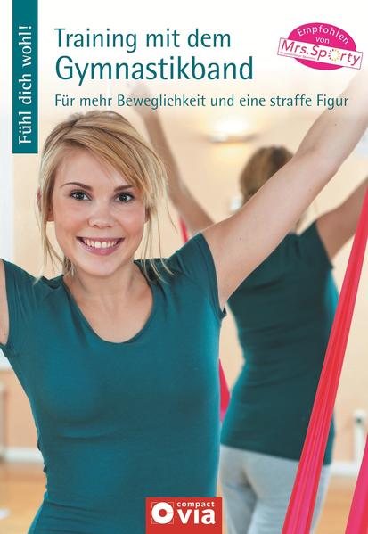 Training mit dem Gymnastikband: Für mehr Beweglichkeit und eine straffe Figur (Fühl dich wohl!) - Freutel, Linda