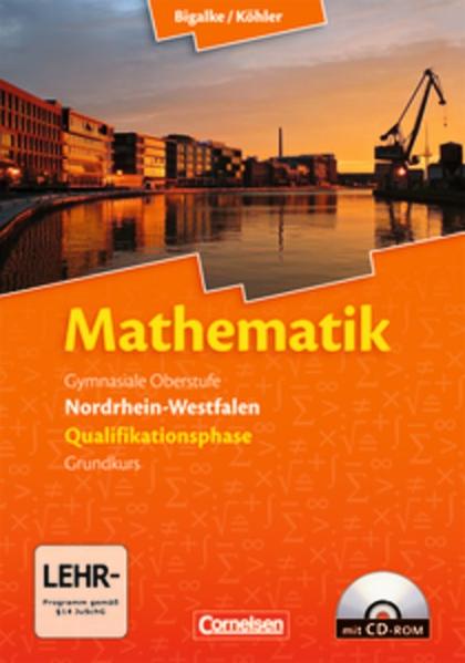 Bigalke/Köhler: Mathematik - Nordrhein-Westfalen - Bisherige Ausgabe: Qualifikationsphase Grundkurs - Schülerbuch mit CD-ROM - Bigalke Dr., Anton, Norbert Köhler Dr. Horst Kuschnerow Dr. u. a.