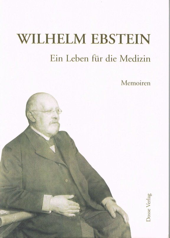 Wilhelm Ebstein. Ein Leben für die Medizin. Memoiren. Herausgegeben und erläutert von Erika Wagner. - Ebstein Wilhelm - Wagner, Erika (Hrsg.)