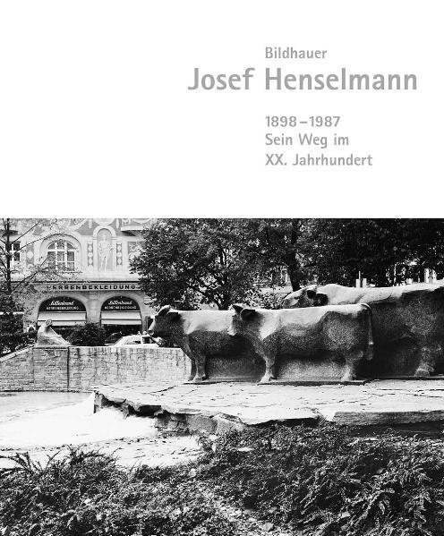 Bildhauer Josef Henselmann 1898-1987: Sein Weg im XX. Jahrhundert  1., - Henselmann, Rupert