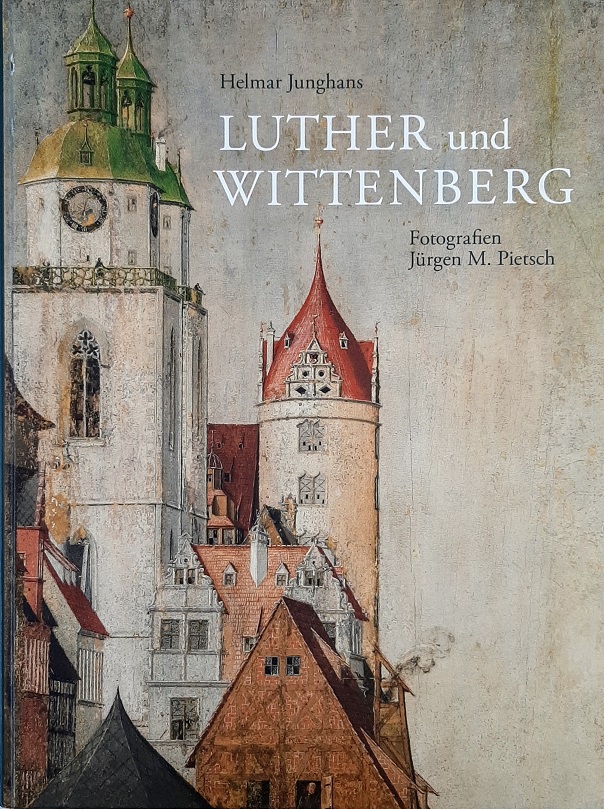 Luther und Wittenberg - Junghans, Helmar