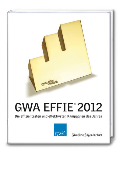 Effie Award: Die effizientesten und effektivsten Kampagnen des Jahres (GWA Jahrbücher)  1., Auflage - GWA - Gesamtverband, Kommunikationsagenturen