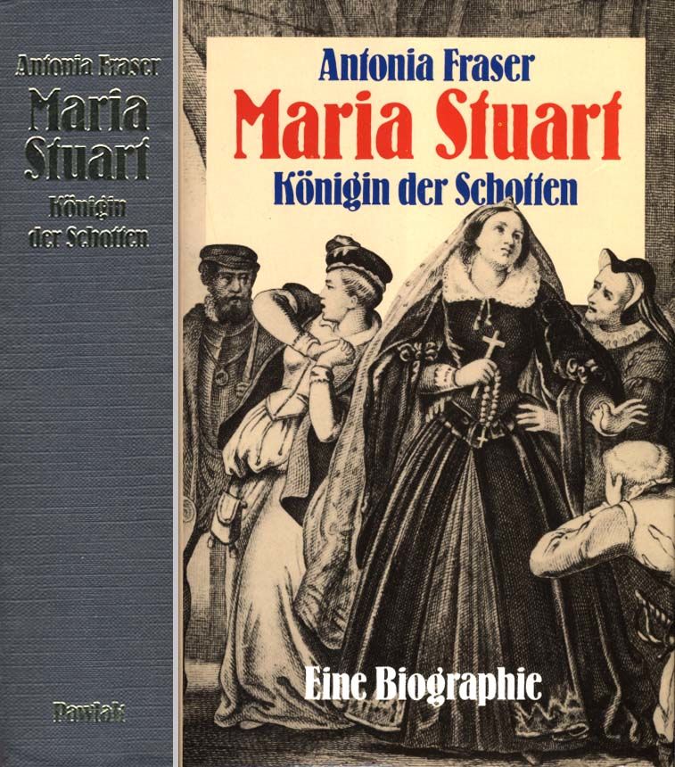 Maria Stuart, Königin der Schotten. Eine Biographie - Antonia Fraser