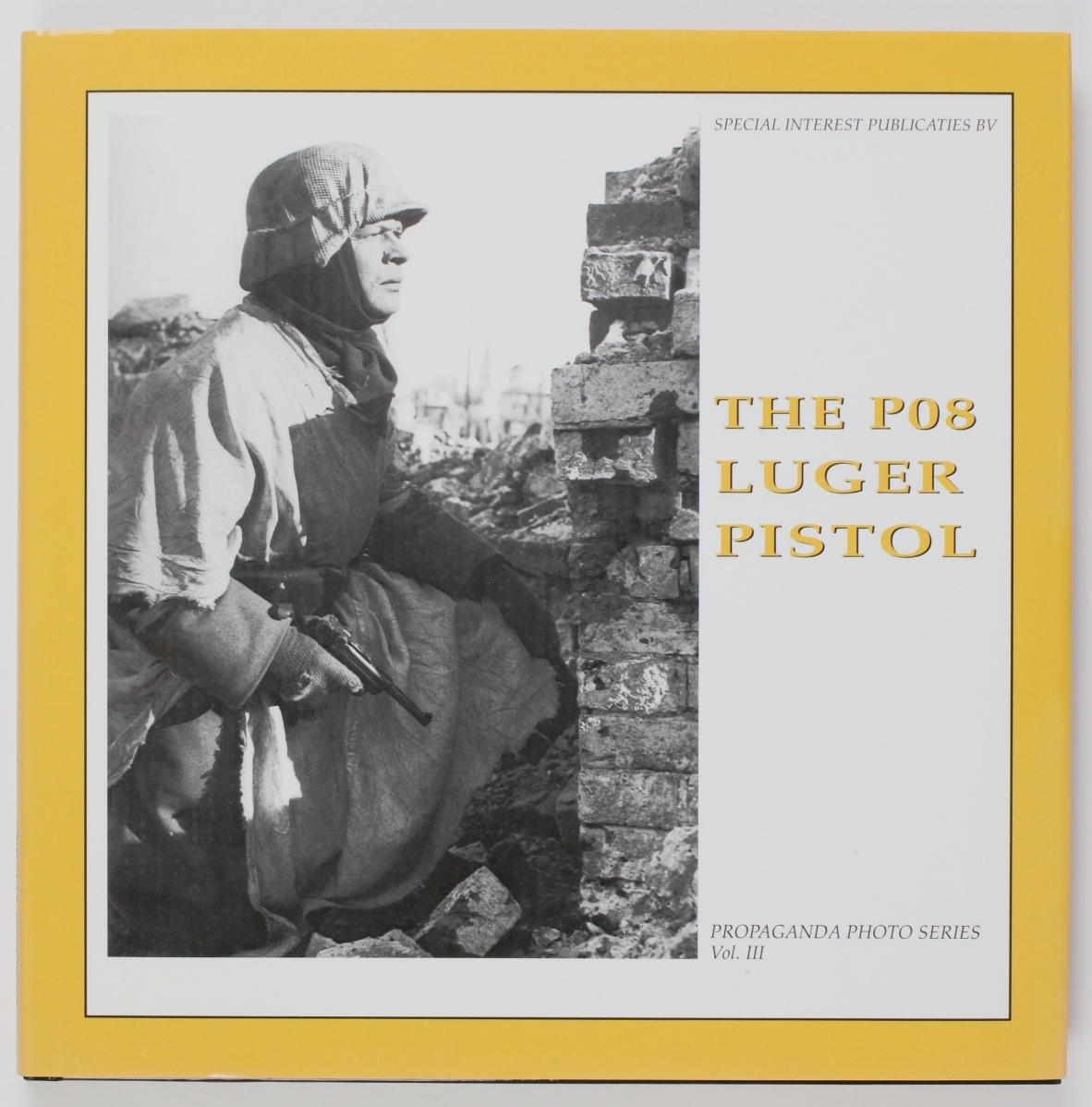 The P08 Luger Pistol (The Propaganda Photo Series Vol. III)  1st edition - Vries, Guus de and Bas J. Martens