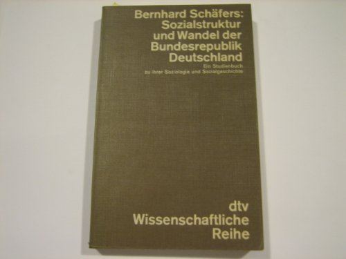 Sozialstruktur und Wandel der Bundesrepublik Deutschland : e. Studienbuch zu ihrer Soziologie u. Sozialgeschichte. dtv , 4268 : Wissenschaftl. Reihe - Schäfers, Bernhard