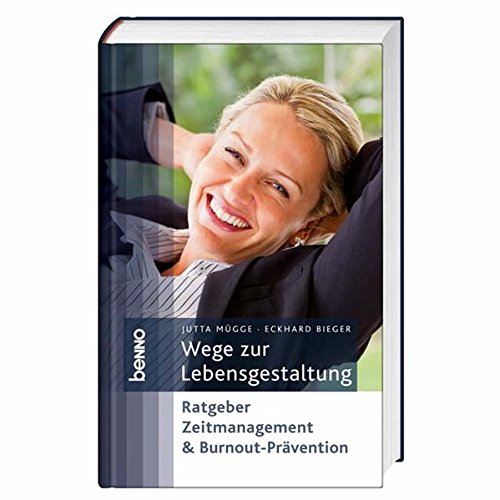 Wege zur Lebensgestaltung: Ratgeber Zeitmanagement & Burnout-Prävention  Auflage: Neuauflage - Mügge, Jutta und Eckhard Bieger