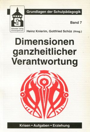 Dimensionen ganzheitlicher Verantwortung: Krisen - Aufgaben - Erziehung - Knierim, Heinz und Gottfried Schüz