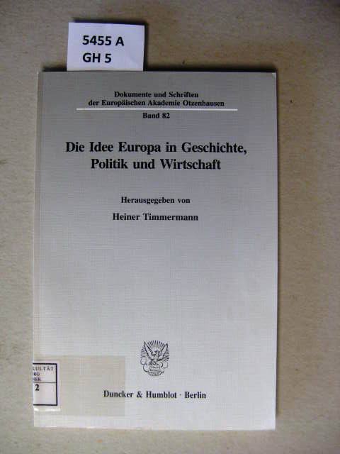 Die Idee Europa in Geschichte, Politik und Wirtschaft. - Timmermann, Heiner (Herausgeber).