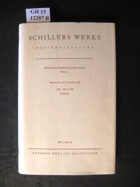 Werke, Nationalausgabe, 43 Bde. in 55 Tl.-Bdn., Bd.33/1, Briefwechsel, Briefe an Schiller 1781-28.2.1790: Band 33, Teil I: Briefe an Schiller 1781 ? ... (Schillers Werke / Nationalausgabe, Band 33)